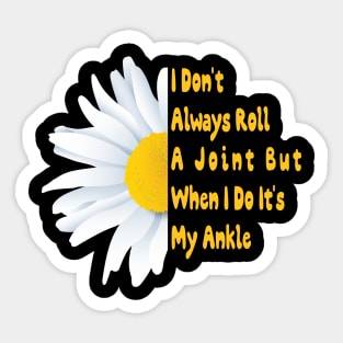 I Don't Always Roll A Joint But When I Do It's My Ankle Cute Funny t Sticker